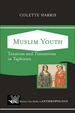 Muslim Youth: Tensions And Transitions In Tajikistan de Colette Harris