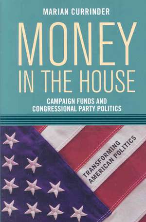 Money In the House: Campaign Funds and Congressional Party Politics de Marian Currinder