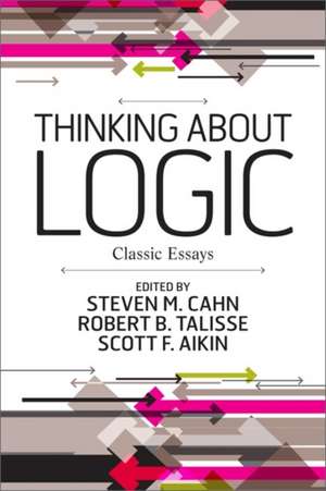 Thinking about Logic: Classic Essays de Steven M. Cahn