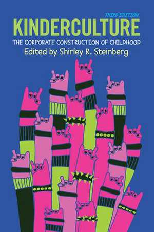 Kinderculture: The Corporate Construction of Childhood de Shirley R. Steinberg