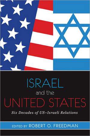 Israel and the United States: Six Decades of US-Israeli Relations de Robert O. Freedman