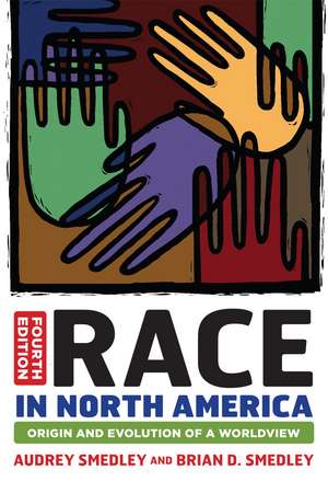 Race in North America: Origin and Evolution of a Worldview de Audrey Smedley