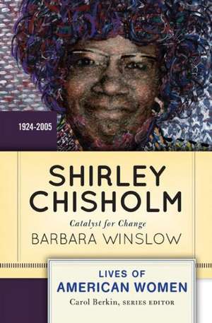 Shirley Chisholm: Catalyst for Change de Barbara Winslow