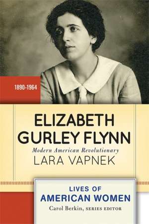 Elizabeth Gurley Flynn: Modern American Revolutionary de Lara Vapnek