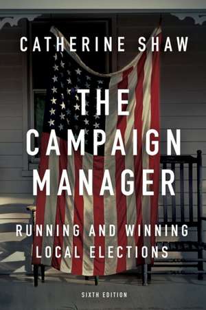 The Campaign Manager: Running and Winning Local Elections de Catherine Shaw