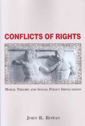 Conflicts Of Rights: Moral Theory And Social Policy Implications de John Rowan