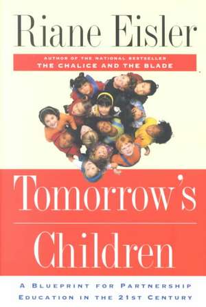 Tomorrow's Children: A Blueprint For Partnership Education In The 21st Century de Riane Eisler