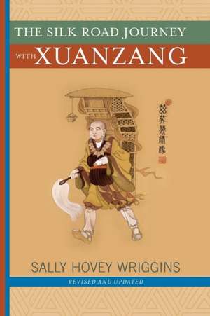 The Silk Road Journey With Xuanzang de Sally Wriggins