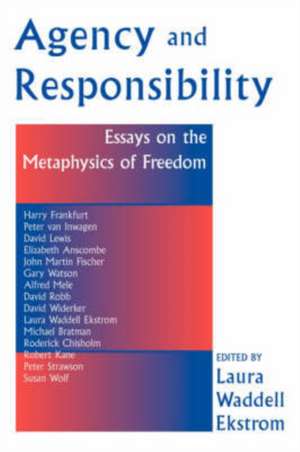 Agency And Responsiblity: Essays On The Metaphysics Of Freedom de Laura Ekstrom