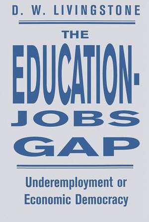 The Education-Jobs Gap: Underemployment Or Economic Democracy? de D. W. Livingstone