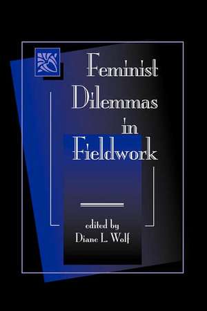 Feminist Dilemmas In Fieldwork de Diane L. Wolf