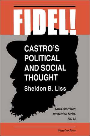 Fidel!: Castro's Political And Social Thought de Sheldon B Liss