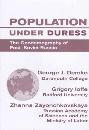 Population Under Duress: Geodemography Of Post-soviet Russia de George J Demko