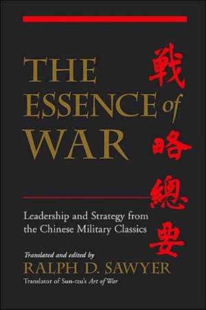 The Essence Of War: Leadership And Strategy From The Chinese Military Classics de Ralph D. Sawyer