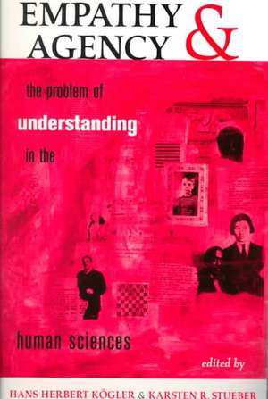 Empathy And Agency: The Problem Of Understanding In The Human Sciences de Hans Herbert Kogler