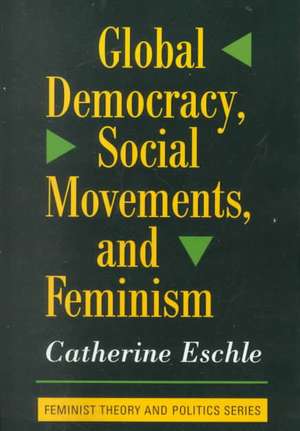 Global Democracy, Social Movements, And Feminism de Catherine Eschle