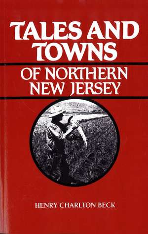 Tales and Towns of Northern New Jersey de Henry Beck