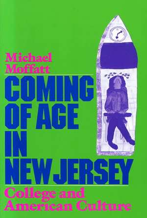 Coming of Age in New Jersey: College and American Culture de Michael Moffatt