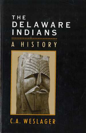 The Delaware Indians: A History de Professor C. A. Weslager