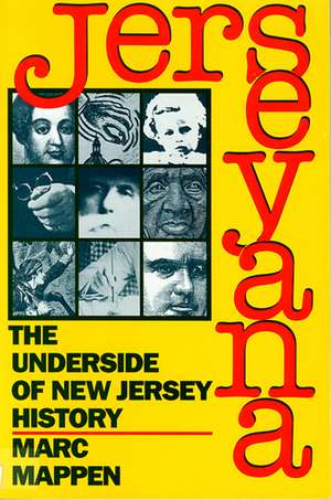 Jerseyana: The Underside of New Jersey History de Marc Mappen