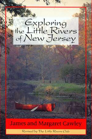 Exploring the Little Rivers of New Jersey de Professor James Cawley