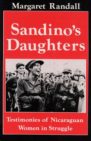 Sandino's Daughters: Testimonies of Nicaraguan Women in Struggle de Margaret Randall