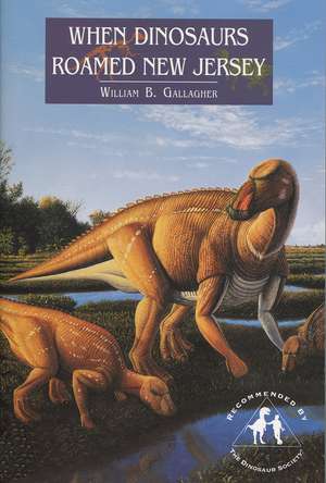 When Dinosaurs Roamed New Jersey de William Gallagher