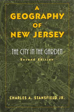 A Geography of New Jersey: The City in the Garden de Professor Charles A. Stansfield