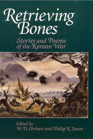 Retrieving Bones: Stories and Poems of the Korean War de W. D. Ehrhart