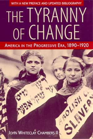 The Tyranny of Change: America in the Progressive Era, 1890-1920 de Professor John Whiteclay II Chambers