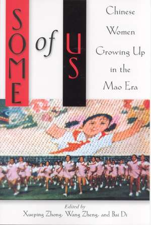 Some of Us: Chinese Women Growing Up in the Mao Era de Xueping Zhong