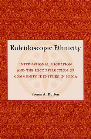 Kaleidoscopic Ethnicity: International Migration and the Reconstruction of Community Identities in India de Prema A. Kurien