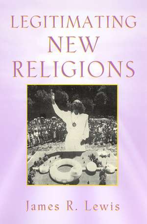 Legitimating New Religions de James R. Lewis