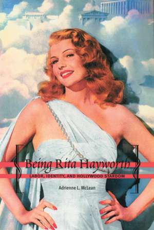 Being Rita Hayworth: Labor, Identity, and Hollywood Stardom de Adrienne L. McLean