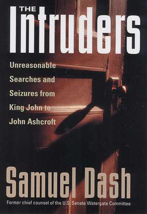 The Intruders: Unreasonable Searches and Seizures from King John to John Ashcroft de Professor Samuel Dash