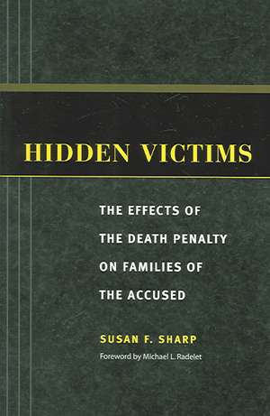 Hidden Victims: The Effects of the Death Penalty on Families of the Accused de Susan F. Sharp