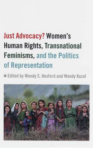 Just Advocacy?: Women's Human Rights, Transnational Feminism, and the Politics of Representation de Wendy S. Hesford