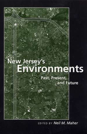 New Jersey's Environments: Past, Present, and Future de Neil M. Maher