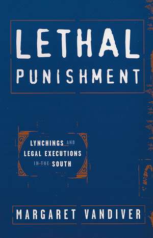 Lethal Punishment: Lynchings and Legal Executions in the South de Margaret Vandiver