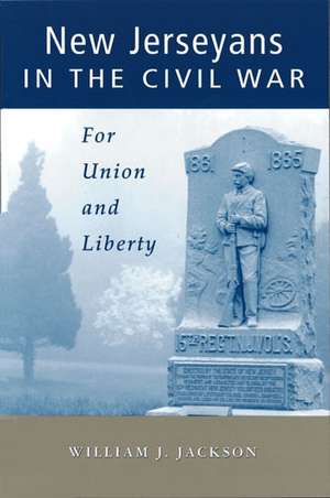 New Jerseyans in the Civil War: For Union and Liberty de William J. Jackson