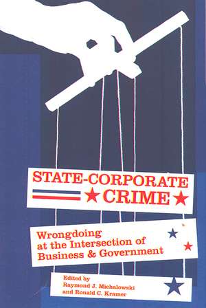 State-Corporate Crime: Wrongdoing at the Intersection of Business and Government de Raymond J. Michalowski