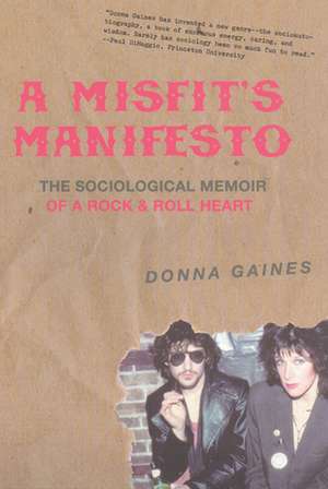 A Misfit's Manifesto: The Sociological Memoir of a Rock & Roll Heart de Professor Donna Gaines