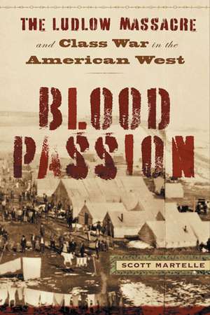 Blood Passion: The Ludlow Massacre and Class War in the American West, First Paperback Edition de Mr. Scott Martelle