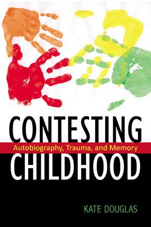 Contesting Childhood: Autobiography, Trauma, and Memory de Professor Kate Douglas