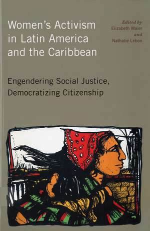 Women's Activism in Latin America and the Caribbean: Engendering Social Justice, Democratizing Citizenship de Professor Elizabeth Maier