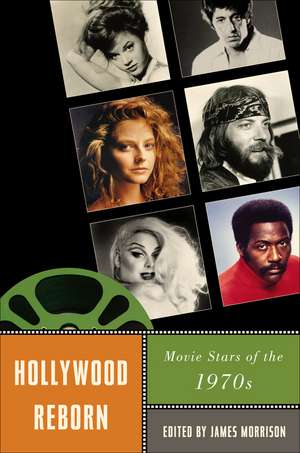 Hollywood Reborn: Movie Stars of the 1970s de James Morrison