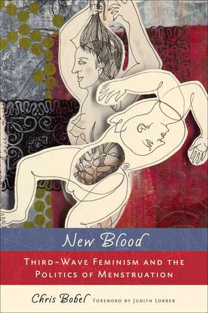 New Blood: Third-Wave Feminism and the Politics of Menstruation de Professor Chris Bobel