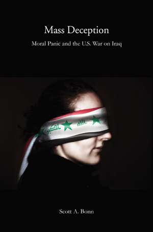 Mass Deception: Moral Panic and the U.S. War on Iraq de Professor Scott A. Bonn