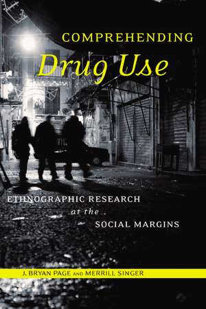 Comprehending Drug Use: Ethnographic Research at the Social Margins de Professor J. Bryan Page