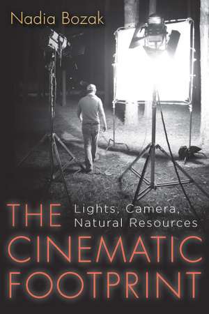 The Cinematic Footprint: Lights, Camera, Natural Resources de Professor Nadia Bozak